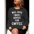 Will Give Math Advice For Coffee Mathematics Teacher Women Crewneck Sweatshirt, funny gift Will Give Math Advice For Coffee Mathematics Teacher Women Crewneck Sweatshirt, funny gift