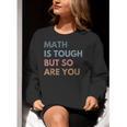 Women Math Is Tough But So Are You Math Teacher Mathematics Women Crewneck Sweatshirt, funny gift