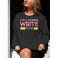 Y'All Gonna Write Today Writing Teacher English Teacher Joke Women Crewneck Sweatshirt, Writing Teacher Sweatshirts, English Teacher Sweatshirts, funny gift