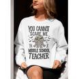 You Cannot Scare Me I'm A Middle School Teacher Halloween Women Crewneck Sweatshirt, funny gift You Cannot Scare Me I'm A Middle School Teacher Halloween Women Crewneck Sweatshirt, funny gift