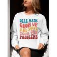 Dear Math Grow Up And Solve Your Own Problems Teens Teacher Women Crewneck Sweatshirt, funny gift