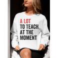 A Lot To Teach At The Moment Women's Teacher Tee Women Crewneck Sweatshirt, funny gift
