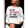 Quote A Lot To Teach At The Moment Teacher Women Women Crewneck Sweatshirt, funny gift Quote A Lot To Teach At The Moment Teacher Women Women Crewneck Sweatshirt, funny gift
