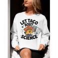 Lets Tacos Bout Science Scientist Teacher Women Crewneck Sweatshirt, Science Teacher Sweatshirts, funny gift