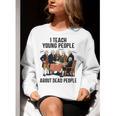 I Teach Young People About Dead-People History Teachers Women Crewneck Sweatshirt, History Teacher Sweatshirts, funny gift I Teach Young People About Dead-People History Teachers Women Crewneck Sweatshirt, History Teacher Sweatshirts, funny gift
