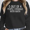 5 Out Of 4 People Struggle With Math Math Teacher Men Women Crewneck Sweatshirt, funny design 5 Out Of 4 People Struggle With Math Math Teacher Men Women Crewneck Sweatshirt, funny design