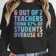 6 Out Of 7 Teachers Think 67 Of Students Overuse 67 Quote Women Crewneck Sweatshirt, funny design 6 Out Of 7 Teachers Think 67 Of Students Overuse 67 Quote Women Crewneck Sweatshirt, funny design