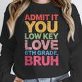 Admit It You Low Key Love 6th Grade Bruh Teacher Squad Life Women Crewneck Sweatshirt, funny design Admit It You Low Key Love 6th Grade Bruh Teacher Squad Life Women Crewneck Sweatshirt, funny design