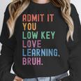 Admit It You Low Key Love Learning Bruh Teachers Women Women Crewneck Sweatshirt, funny design