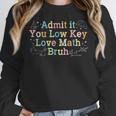 Admit It You Low Key Love Math Bruh Meme Math Teacher Women Crewneck Sweatshirt, funny design Admit It You Low Key Love Math Bruh Meme Math Teacher Women Crewneck Sweatshirt, funny design