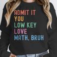 Admit It You Low Key Love Math Bruh Teacher Nerdy Math Women Crewneck Sweatshirt, funny design Admit It You Low Key Love Math Bruh Teacher Nerdy Math Women Crewneck Sweatshirt, funny design