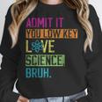 Admit It You Low Key Love Science Bruh Funny Science Teacher Women Crewneck Sweatshirt, Science Teacher Gifts, funny design Admit It You Low Key Love Science Bruh Funny Science Teacher Women Crewneck Sweatshirt, Science Teacher Gifts, funny design