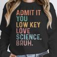 Admit It You Low Key Love Science Bruh Scientist Teacher Women Crewneck Sweatshirt, Science Teacher Gifts, funny design
