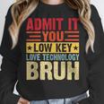 Admit It You Low Key Love Technology Bruh Teacher Kid Women Crewneck Sweatshirt, funny design Admit It You Low Key Love Technology Bruh Teacher Kid Women Crewneck Sweatshirt, funny design