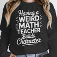 Algebra Lover Having A Weird Math Teacher Builds Character Women Crewneck Sweatshirt, funny design