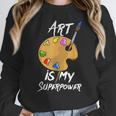Art Is My Superpower Drawing Art Teacher Artists Women Crewneck Sweatshirt, funny design