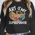Art Is My Superpower Art Teacher Artist Painter Painting Women Crewneck Sweatshirt, funny design Art Is My Superpower Art Teacher Artist Painter Painting Women Crewneck Sweatshirt, funny design