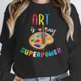 Art Is My Superpower Art Teacher Women Crewneck Sweatshirt, funny design