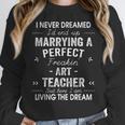 Art Teacher Christmas Xmas Never Dreamed Marrying Women Crewneck Sweatshirt, funny design Art Teacher Christmas Xmas Never Dreamed Marrying Women Crewneck Sweatshirt, funny design