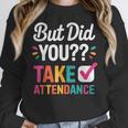 But Did You Take Attendance Teacher Back To School Women Crewneck Sweatshirt, funny design But Did You Take Attendance Teacher Back To School Women Crewneck Sweatshirt, funny design