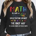 Back To School Math Is Not A Spectator Sport Math Teacher Women Crewneck Sweatshirt, funny design