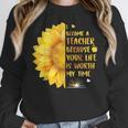 I Became A Teacher Because Your Life Is Worth My Time Tshirt Men Women Women Crewneck Sweatshirt, funny design