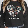 Believe In Yourself YOU MATTER Teachers Big Heart Women Crewneck Sweatshirt, funny design Believe In Yourself YOU MATTER Teachers Big Heart Women Crewneck Sweatshirt, funny design