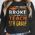 My Broom Broke So Now I Teach 5th Grade Halloween Teacher Women Crewneck Sweatshirt, funny design