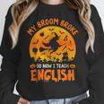 My Broom Broke So Now I Teach English Halloween Teacher Women Crewneck Sweatshirt, English Teacher Gifts, funny design
