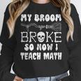 My Broom Broke So Now I Teach Math Halloween Teacher Costume For Men Women Women Crewneck Sweatshirt, funny design My Broom Broke So Now I Teach Math Halloween Teacher Costume For Men Women Women Crewneck Sweatshirt, funny design