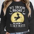 My Broom Broke So Now I Teach Math Teacher Halloween Costume For Men Women Women Crewneck Sweatshirt, funny design My Broom Broke So Now I Teach Math Teacher Halloween Costume For Men Women Women Crewneck Sweatshirt, funny design