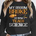 My Broom Broke So Now I Teach Science Teacher Halloween Women Crewneck Sweatshirt, Science Teacher Gifts, funny design