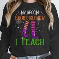 My Broom Broke So Now I Teach Teacher Witch Halloween Women Crewneck Sweatshirt, funny design My Broom Broke So Now I Teach Teacher Witch Halloween Women Crewneck Sweatshirt, funny design