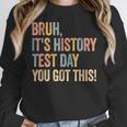 Bruh It's History Test Day You Got This History Teacher Women Crewneck Sweatshirt, History Teacher Gifts, funny design Bruh It's History Test Day You Got This History Teacher Women Crewneck Sweatshirt, History Teacher Gifts, funny design