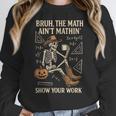 Bruh The Math Ain’t Mathin Halloween Skeleton Math Teacher Women Crewneck Sweatshirt, funny design Bruh The Math Ain’t Mathin Halloween Skeleton Math Teacher Women Crewneck Sweatshirt, funny design