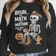 Bruh The Math Ain't Mathin' Show Your Work Halloween Teacher Women Crewneck Sweatshirt, funny design Bruh The Math Ain't Mathin' Show Your Work Halloween Teacher Women Crewneck Sweatshirt, funny design