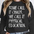 Some Call It Chaos We Call It Physical Education Teacher Women Crewneck Sweatshirt, funny design Some Call It Chaos We Call It Physical Education Teacher Women Crewneck Sweatshirt, funny design