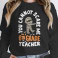 You Cannot Scare Me Im A Teacher 6th Grade Halloween Teacher For Men Women Kids Women Crewneck Sweatshirt, funny design You Cannot Scare Me Im A Teacher 6th Grade Halloween Teacher For Men Women Kids Women Crewneck Sweatshirt, funny design