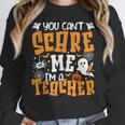 You Can't Scare Me I'm A Teacher Halloween Spooky Season Women Crewneck Sweatshirt, funny design You Can't Scare Me I'm A Teacher Halloween Spooky Season Women Crewneck Sweatshirt, funny design