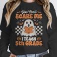 You Can't Scare Me I Teach 5th Grade Retro Teacher Halloween Women Crewneck Sweatshirt, funny design You Can't Scare Me I Teach 5th Grade Retro Teacher Halloween Women Crewneck Sweatshirt, funny design