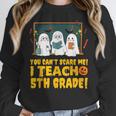 You Can't Scare Me I Teach 5th Grade Teacher Halloween Women Crewneck Sweatshirt, funny design You Can't Scare Me I Teach 5th Grade Teacher Halloween Women Crewneck Sweatshirt, funny design
