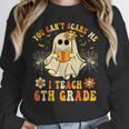 You Can't Scare Me I Teach 6th Grade Halloween Teacher Ghost Women Crewneck Sweatshirt, funny design You Can't Scare Me I Teach 6th Grade Halloween Teacher Ghost Women Crewneck Sweatshirt, funny design