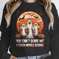 You Can't Scare Me I Teach Middle School Teacher Halloween Women Crewneck Sweatshirt, funny design