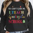 You Can't Scare Me I Teach Middle School Teacher For Men Women Women Crewneck Sweatshirt, funny design You Can't Scare Me I Teach Middle School Teacher For Men Women Women Crewneck Sweatshirt, funny design