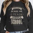 You Cant Scare Me I Teach Middle School Teacher Women Crewneck Sweatshirt, funny design You Cant Scare Me I Teach Middle School Teacher Women Crewneck Sweatshirt, funny design