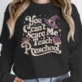 You Can't Scare Me I Teach Preschool Teacher Halloween Witch Women Crewneck Sweatshirt, funny design