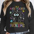 Cat Kitty I'm A Math Teacher Of Course I Have Problems Women Crewneck Sweatshirt, funny design