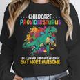 Childcare Providersaurus Daycare Teachers Women Crewneck Sweatshirt, funny design