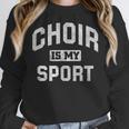 Choir Is My Sport Quote Choir Teacher Women Crewneck Sweatshirt, funny design
