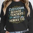 Custodian Because Teachers Need Heroes Too School Janitor Women Crewneck Sweatshirt, funny design